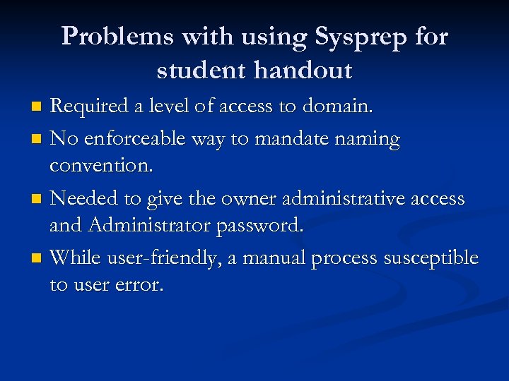 Problems with using Sysprep for student handout Required a level of access to domain.