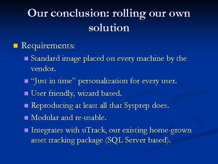 Our conclusion: rolling our own solution n Requirements: Standard image placed on every machine