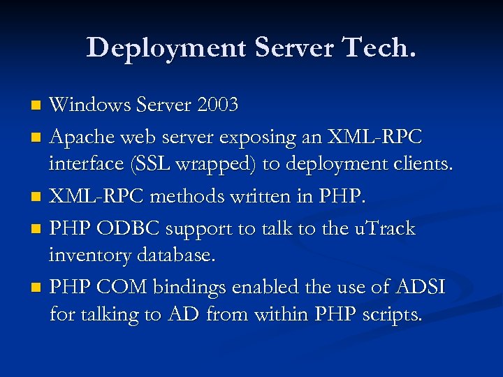 Deployment Server Tech. Windows Server 2003 n Apache web server exposing an XML-RPC interface