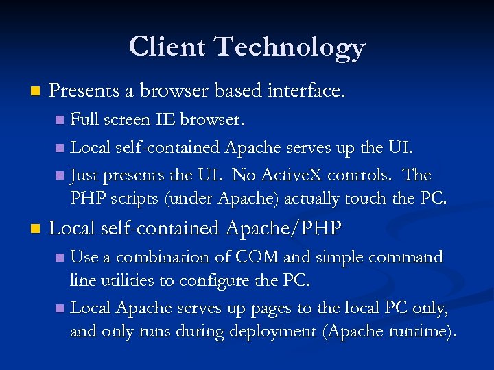 Client Technology n Presents a browser based interface. Full screen IE browser. n Local