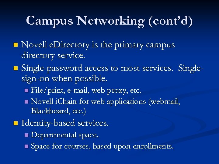 Campus Networking (cont’d) Novell e. Directory is the primary campus directory service. n Single-password