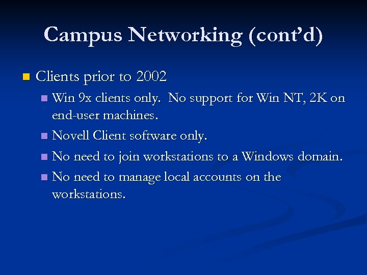 Campus Networking (cont’d) n Clients prior to 2002 Win 9 x clients only. No