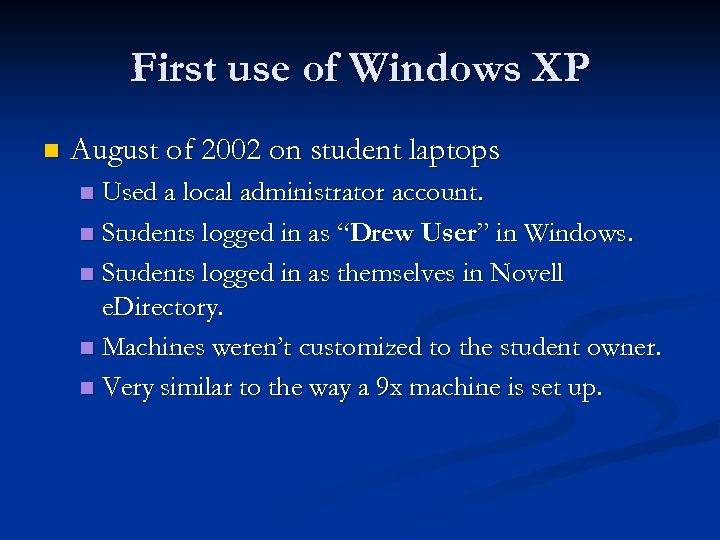 First use of Windows XP n August of 2002 on student laptops Used a