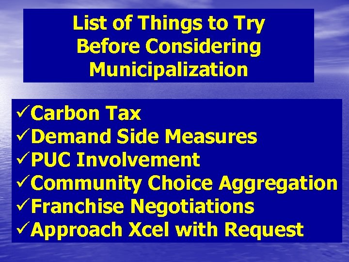 List of Things to Try Before Considering Municipalization üCarbon Tax üDemand Side Measures üPUC