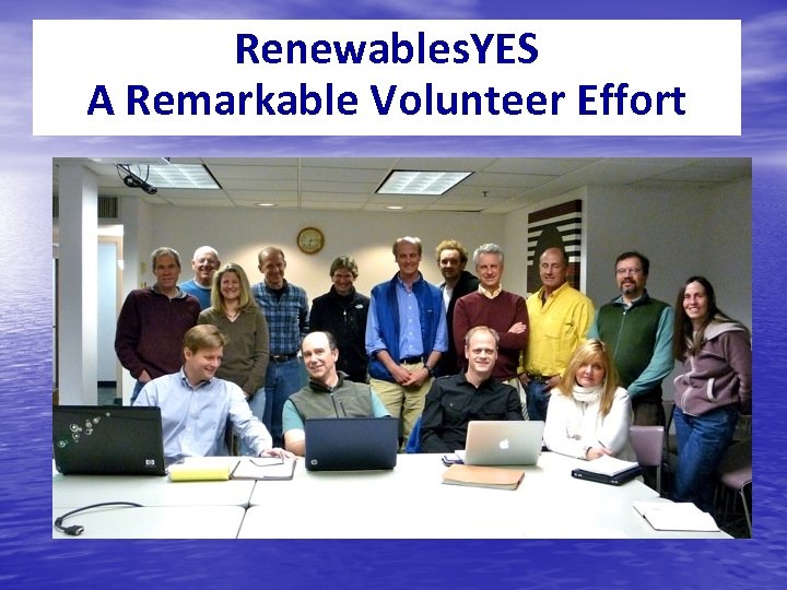 Renewables. YES A Remarkable Volunteer Effort 