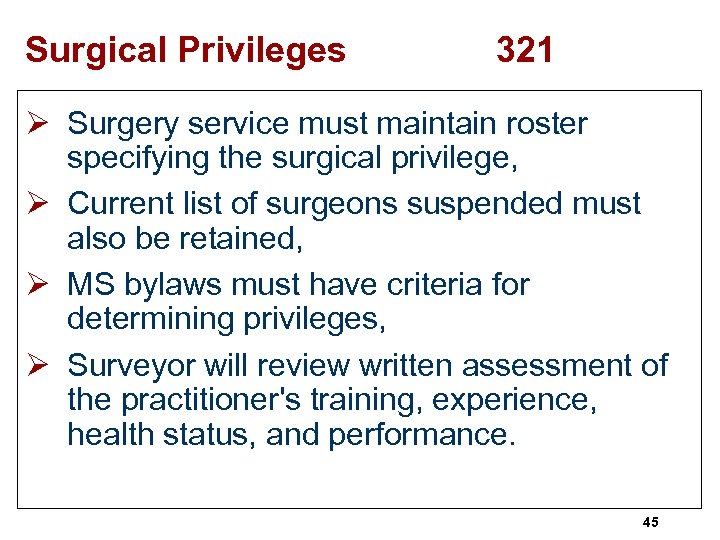Surgical Privileges 321 Ø Surgery service must maintain roster specifying the surgical privilege, Ø