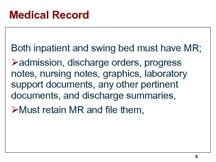 Medical Record Both inpatient and swing bed must have MR; Øadmission, discharge orders, progress