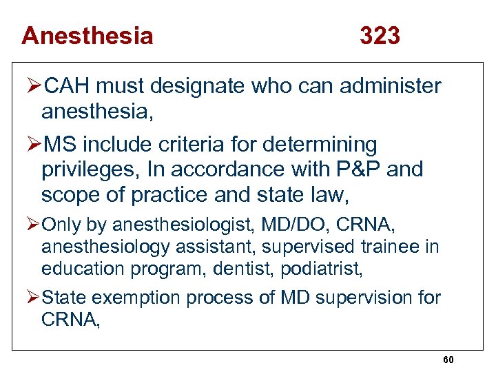 Anesthesia 323 ØCAH must designate who can administer anesthesia, ØMS include criteria for determining