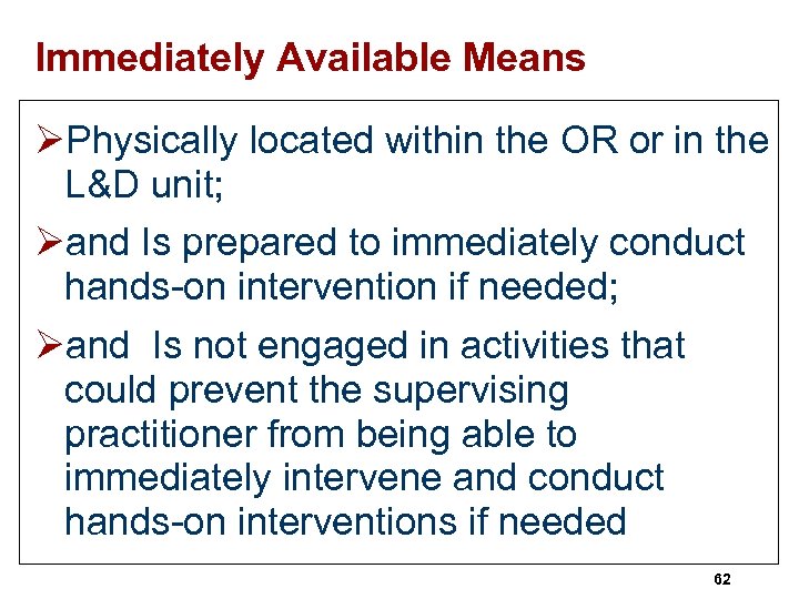 Immediately Available Means ØPhysically located within the OR or in the L&D unit; Øand