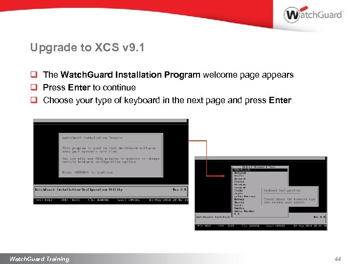 Upgrade to XCS v 9. 1 q The Watch. Guard Installation Program welcome page