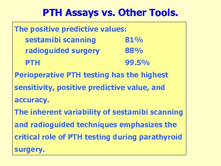 PTH Assays vs. Other Tools. The positive predictive values: sestamibi scanning 81% radioguided surgery