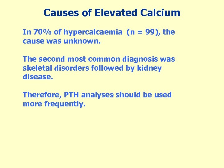 Causes of Elevated Calcium In 70% of hypercalcaemia (n = 99), the cause was