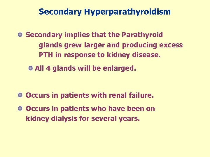 Secondary Hyperparathyroidism Secondary implies that the Parathyroid glands grew larger and producing excess PTH