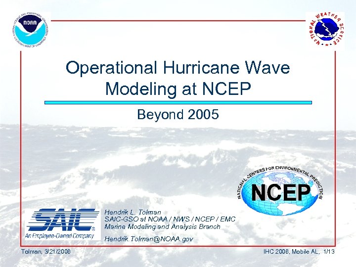 Operational Hurricane Wave Modeling at NCEP Beyond 2005 Hendrik L. Tolman SAIC-GSO at NOAA