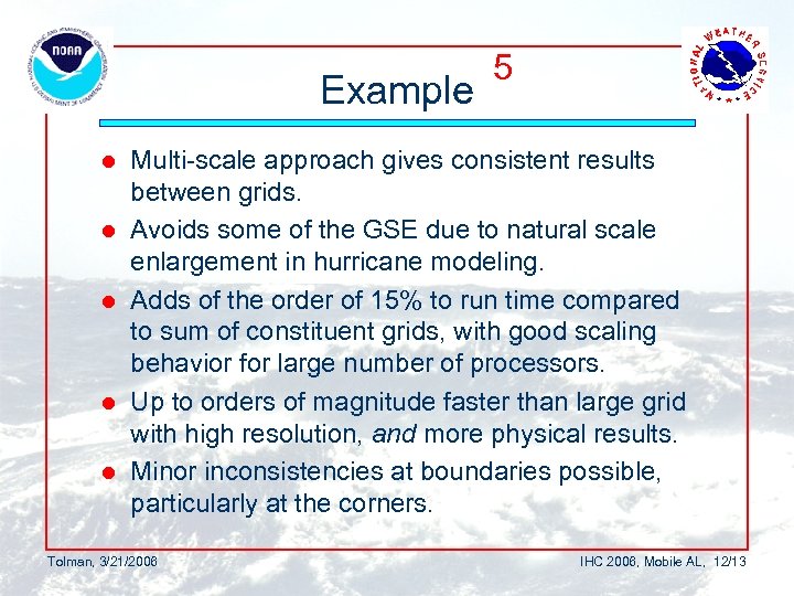 Example l l l 5 Multi-scale approach gives consistent results between grids. Avoids some