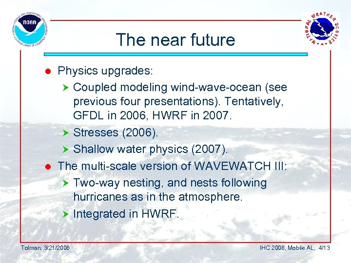 The near future Physics upgrades: Coupled modeling wind-wave-ocean (see previous four presentations). Tentatively, GFDL