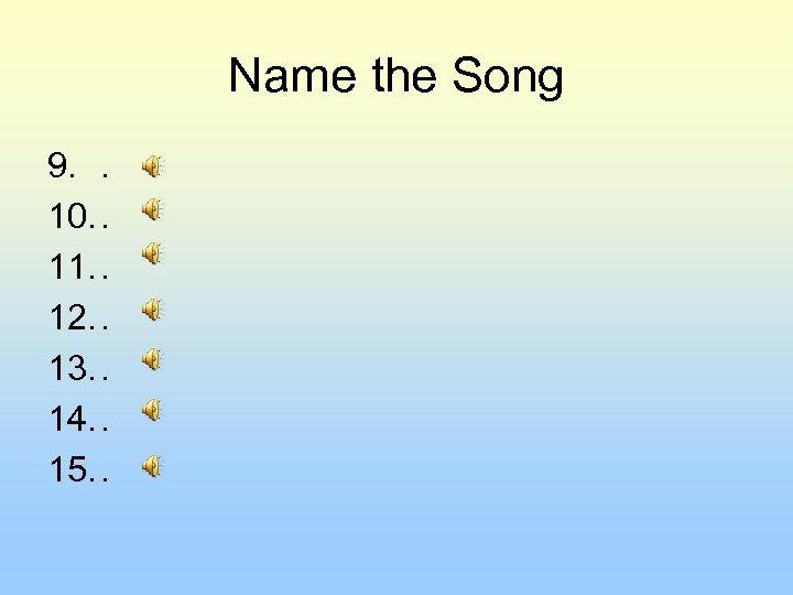 Name the Song 9. . 10. . 11. . 12. . 13. . 14.