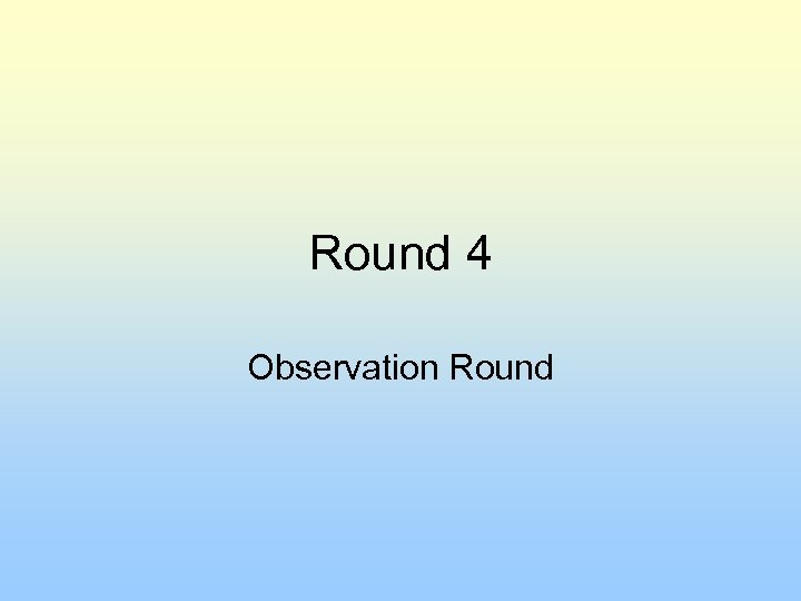 Round 4 Observation Round 