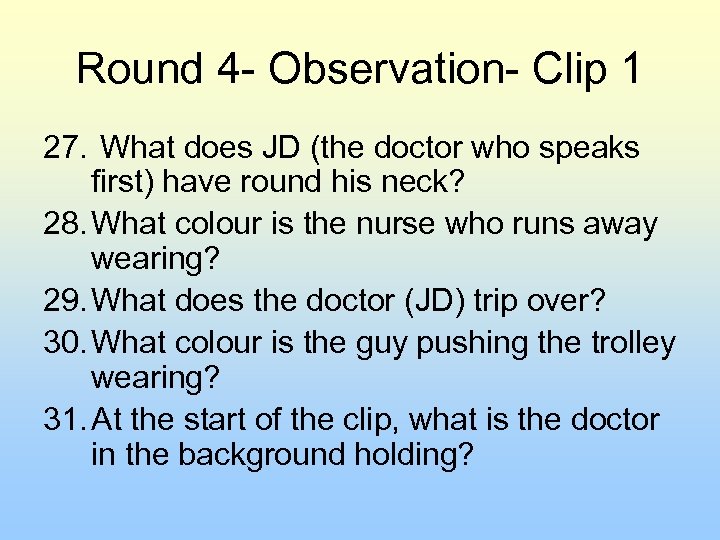 Round 4 - Observation- Clip 1 27. What does JD (the doctor who speaks