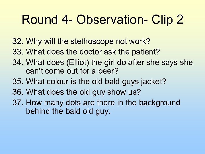 Round 4 - Observation- Clip 2 32. Why will the stethoscope not work? 33.