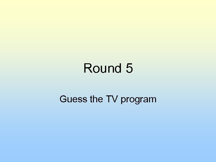 Round 5 Guess the TV program 