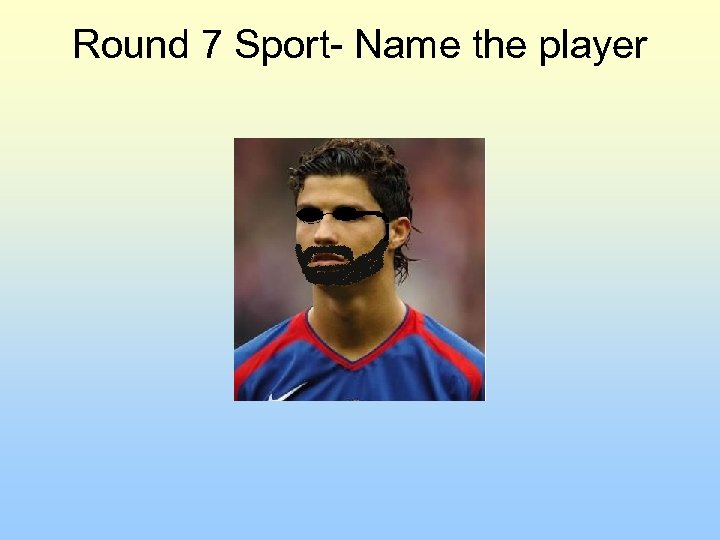 Round 7 Sport- Name the player 