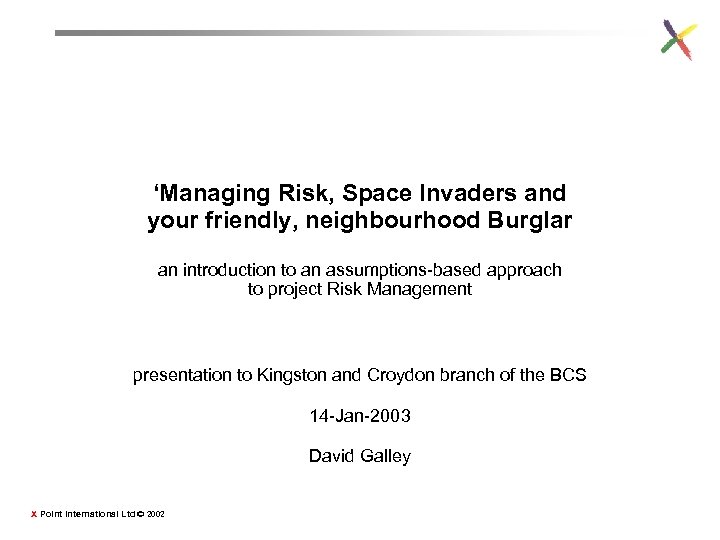 ‘Managing Risk, Space Invaders and your friendly, neighbourhood Burglar an introduction to an assumptions-based