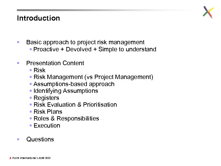Introduction § Basic approach to project risk management § Proactive + Devolved + Simple