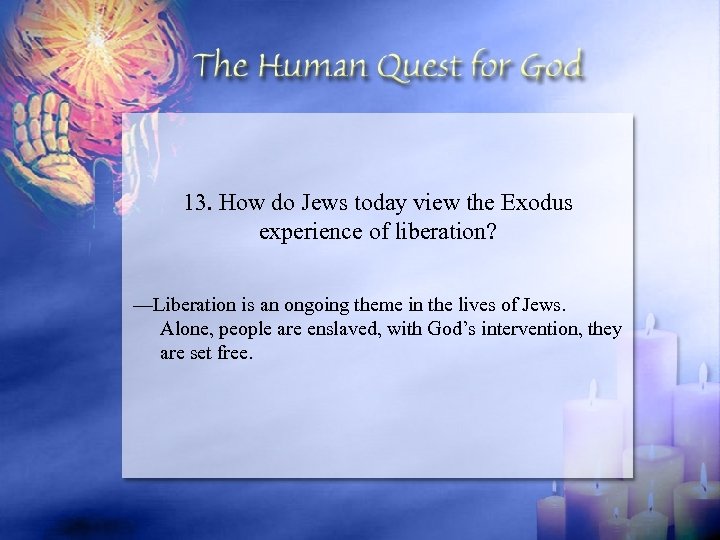 13. How do Jews today view the Exodus experience of liberation? —Liberation is an