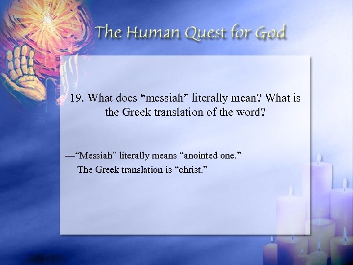 19. What does “messiah” literally mean? What is the Greek translation of the word?