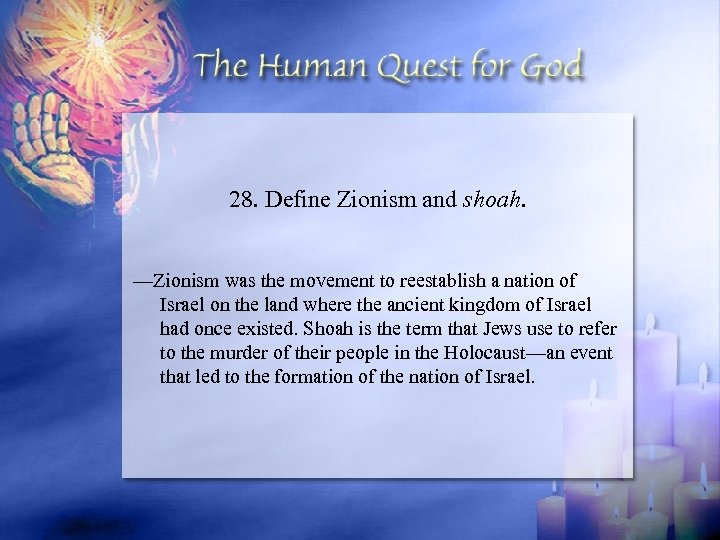 28. Define Zionism and shoah. —Zionism was the movement to reestablish a nation of