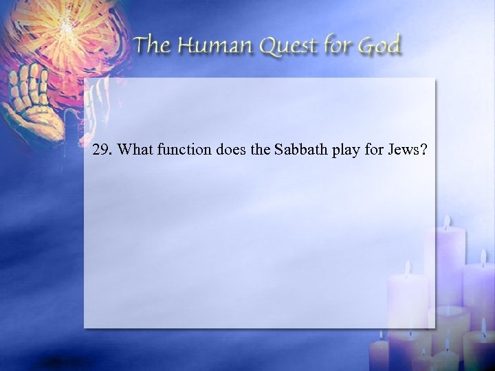 29. What function does the Sabbath play for Jews? 