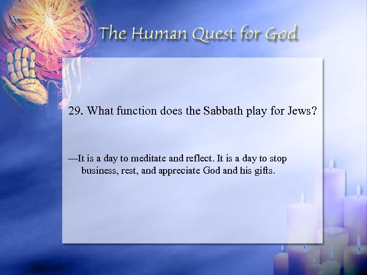 29. What function does the Sabbath play for Jews? —It is a day to