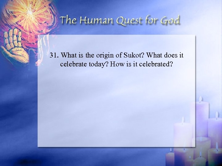 31. What is the origin of Sukot? What does it celebrate today? How is