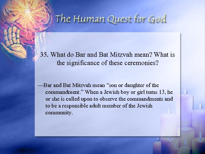 35. What do Bar and Bat Mitzvah mean? What is the significance of these