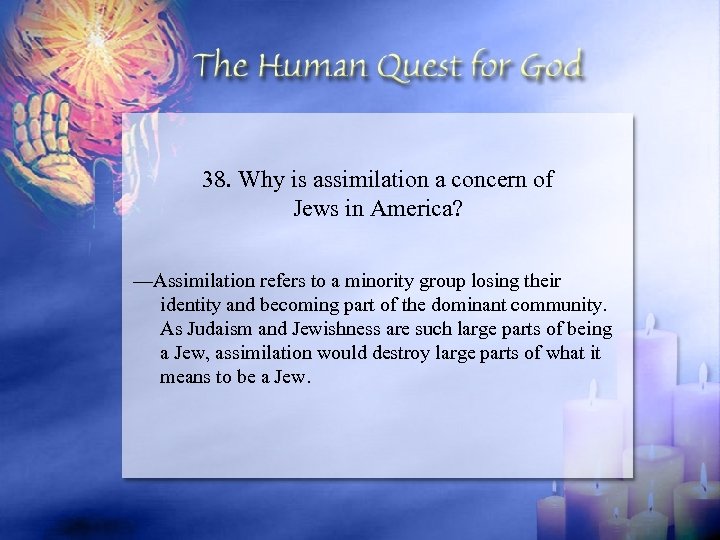 38. Why is assimilation a concern of Jews in America? —Assimilation refers to a