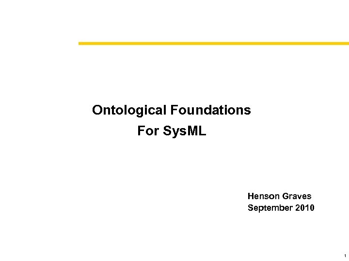 Ontological Foundations For Sys. ML Henson Graves September 2010 1 