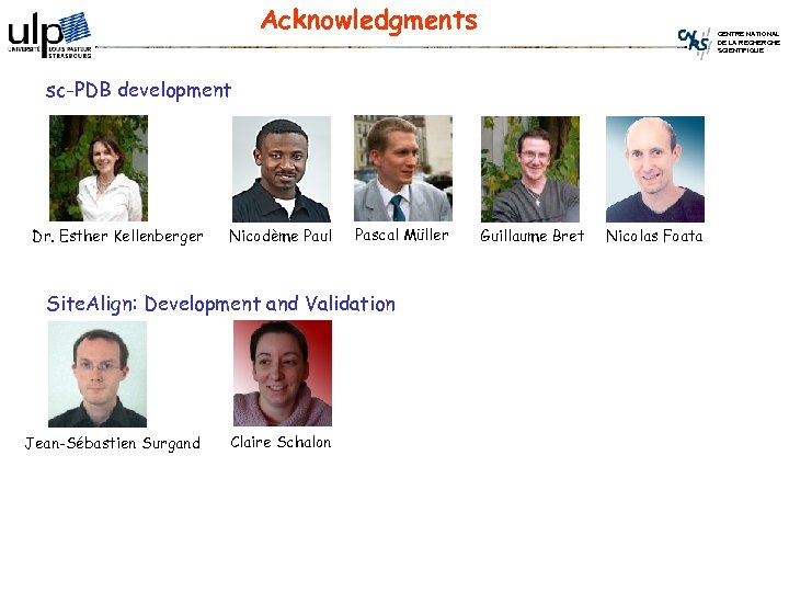 Acknowledgments CENTRE NATIONAL DE LA RECHERCHE SCIENTIFIQUE sc-PDB development Dr. Esther Kellenberger Nicodème Paul