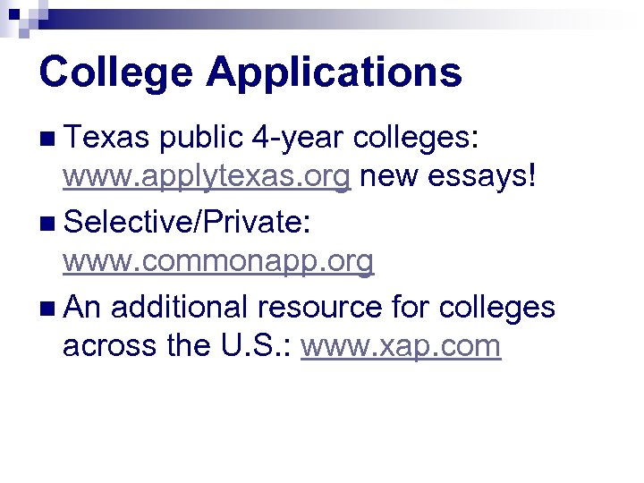 College Applications n Texas public 4 -year colleges: www. applytexas. org new essays! n