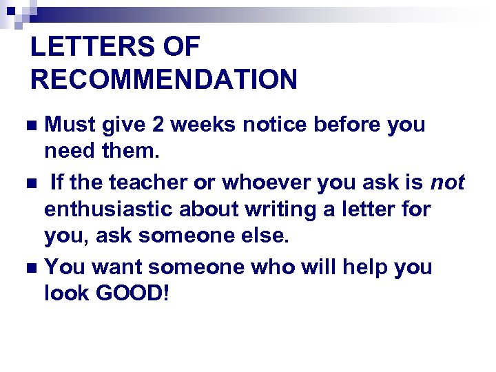 LETTERS OF RECOMMENDATION Must give 2 weeks notice before you need them. n If