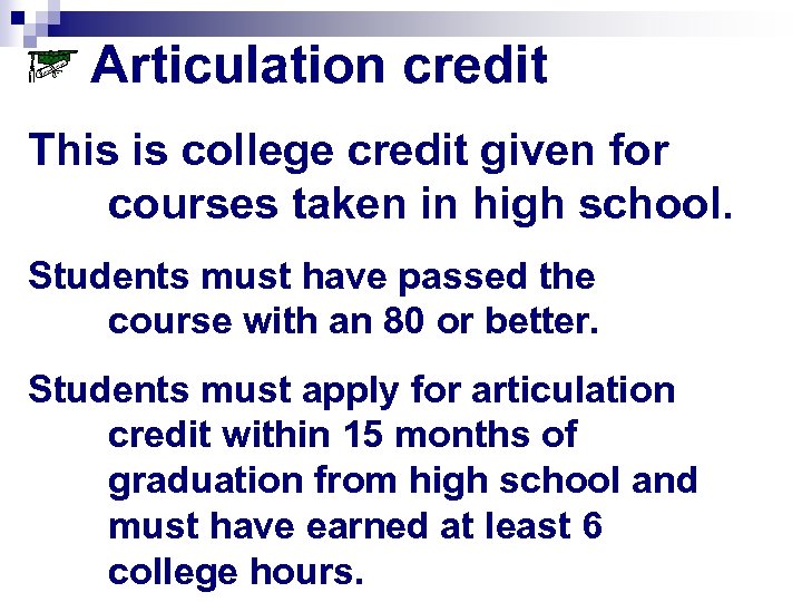 Articulation credit This is college credit given for courses taken in high school. Students