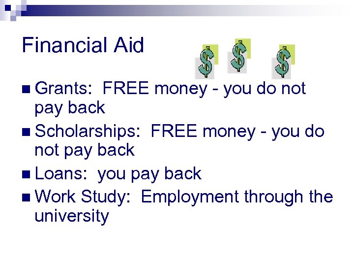 Financial Aid n Grants: FREE money - you do not pay back n Scholarships: