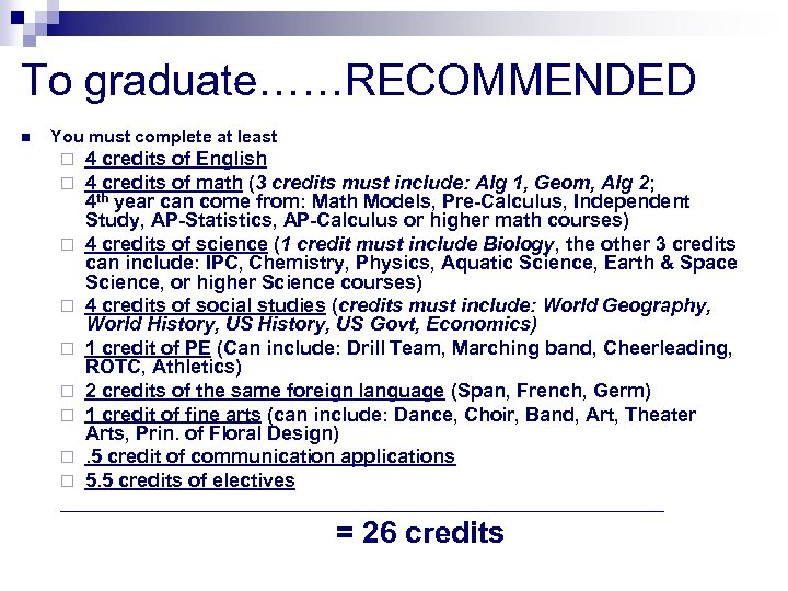 To graduate……RECOMMENDED n You must complete at least ¨ ¨ ¨ ¨ ¨ 4