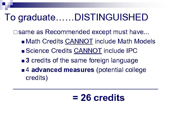 To graduate……DISTINGUISHED ¨ same as Recommended except must have. . . n Math Credits