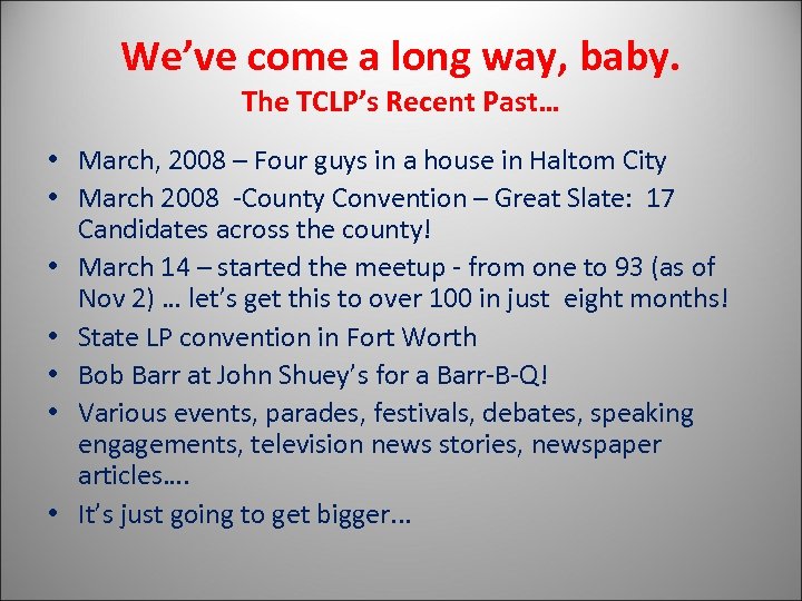 We’ve come a long way, baby. The TCLP’s Recent Past… • March, 2008 –