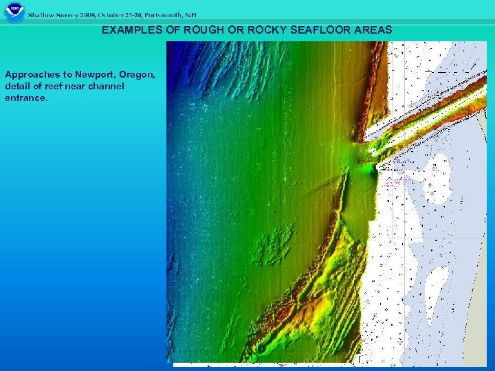 EXAMPLES OF ROUGH OR ROCKY SEAFLOOR AREAS Approaches to Newport, Oregon, detail of reef