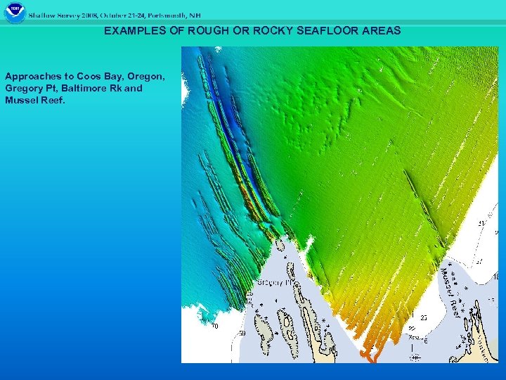 EXAMPLES OF ROUGH OR ROCKY SEAFLOOR AREAS Approaches to Coos Bay, Oregon, Gregory Pt,