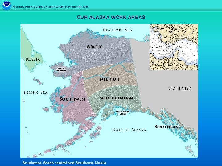 OUR ALASKA WORK AREAS Southwest, South central and Southeast Alaska 