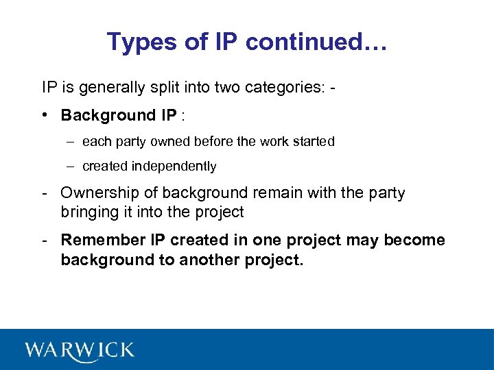 Types of IP continued… IP is generally split into two categories: - • Background