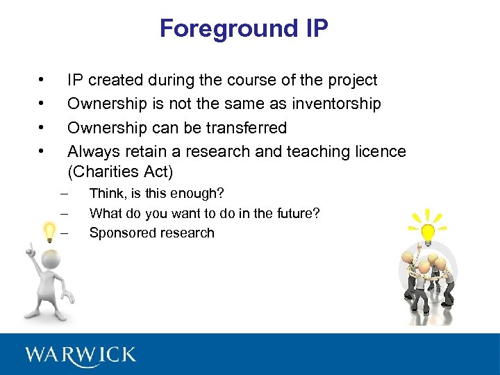 Foreground IP • • IP created during the course of the project Ownership is